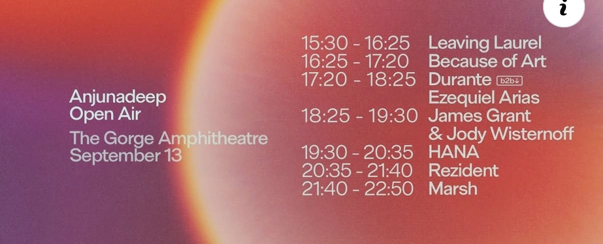 Official revised set times graphic reading Anjunadeep Open Air, The Gorge Amphitheatre, September 13. The times listed: 15:30 to 16:25 Leaving Laurel, 16:25 to 17:20 Because of Art, 17:20 to 18:25 Durante b2b Ezequiel Arias, 18:25 to 19:30 James Grant and Jody Wisternoff, 19:30 to 20:35 HANA, 20:35 to 21:40 Rezident, 21:40 to 22:50 Marsh.