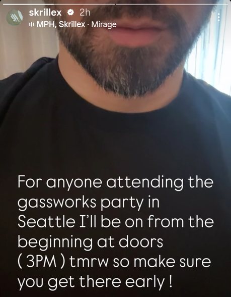 Instagram story from the verified skrillex account. White text over a selfie reads: For anyone attending the gassworks party in Seattle I'll be on from the beginning at doors (3PM) tmrw so make sure you get there early!